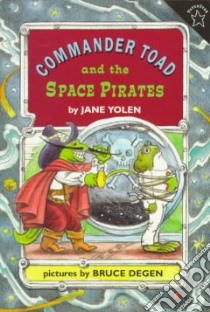 Commander Toad and the Space Pirates libro in lingua di Yolen Jane, Degen Bruce (ILT)