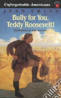 Bully for You, Teddy Roosevelt! libro in lingua di Fritz Jean, Wimmer Mike (ILT)