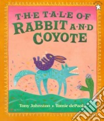The Tale of Rabbit and Coyote libro in lingua di Johnston Tony, dePaola Tomie (ILT)