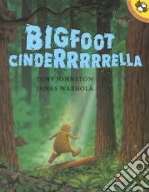 Bigfoot Cinderrrrrella libro in lingua di Johnston Tony, Warhola James (ILT)