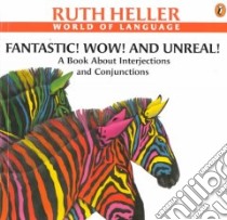 Fantastic! Wow! and Unreal! libro in lingua di Heller Ruth