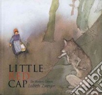 Little Red Cap libro in lingua di Grimm Jacob (EDT), Grimm Wilhelm (EDT), Zwerger Lisbeth (ILT), Crawford Elizabeth D. (EDT)