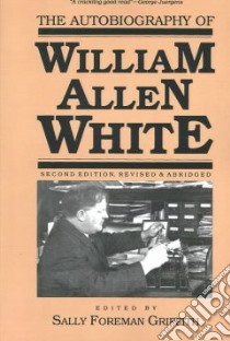 The Autobiography of William Allen White libro in lingua di White William Allen, Griffith Sally Foreman (EDT), Griffith Sally Foreman