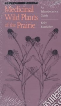 Medicinal Wild Plants of the Prairie libro in lingua di Kindscher Kelly, Whitney William S. (ILT)