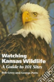 Watching Kansas Wildlife libro in lingua di Gress Bob, Potts George