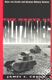 The Roots of Blitzkrieg libro in lingua di Corum James S.