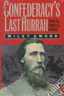 The Confederacy's Last Hurrah libro in lingua di Sword Wiley