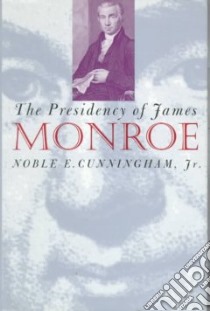 The Presidency of James Monroe libro in lingua di Cunningham Noble E.
