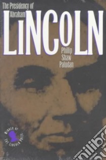 The Presidency of Abraham Lincoln libro in lingua di Paludan Phillip Shaw