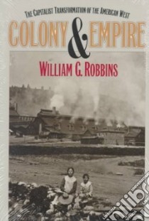 Colony and Empire libro in lingua di Robbins William G.