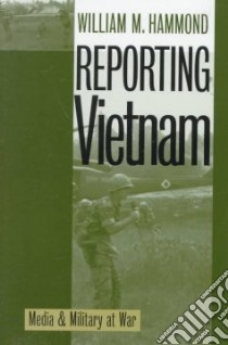 Reporting Vietnam libro in lingua di Hammond William M.