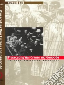Prosecuting War Crimes and Genocide libro in lingua di Ball Howard