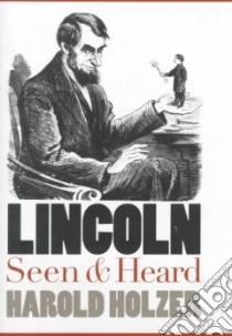 Lincoln Seen and Heard libro in lingua di Holzer Harold