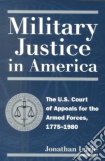 Military Justice in America libro in lingua di Lurie Jonathan
