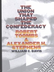 The Union That Shaped the Confederacy libro in lingua di Davis William C.