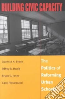Building Civic Capacity libro in lingua di Stone Clarence N. (EDT), Henig Jeffrey R., Jones Bryan D., Pierannunzi Carol