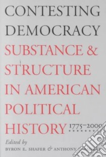 Contesting Democracy libro in lingua di Shafer Byron E. (EDT), Badger Anthony J. (EDT)