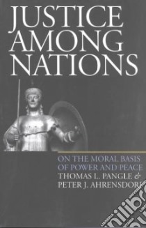 Justice Among Nations libro in lingua di Pangle Thomas L., Ahrensdorf Peter J.