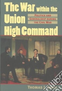 The War Within the Union High Command libro in lingua di Goss Thomas Joseph