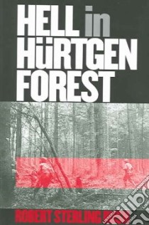 Hell In Hurtgen Forest libro in lingua di Rush Robert S.