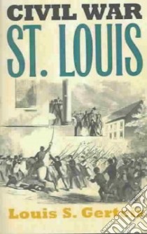 Civil War St. Louis libro in lingua di Gerteis Louis S.