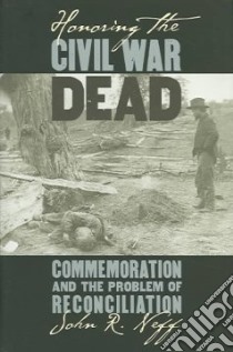 Honoring The Civil War Dead libro in lingua di Neff John R.