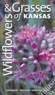 Wildflowers And Grasses Of Kansas libro in lingua di Haddock Michael John