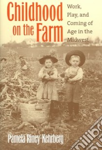 Childhood On The Farm libro in lingua di Riney-Kehrberg Pamela