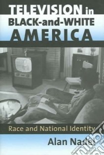 Television in Black-and-White America libro in lingua di Nadel Alan
