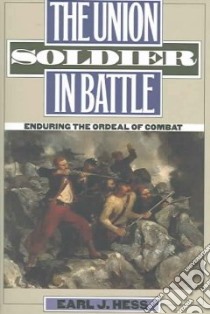 The Union Soldier in Battle libro in lingua di Hess Earl J.