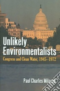 Unlikely Environmentalists libro in lingua di Milazzo Paul Charles