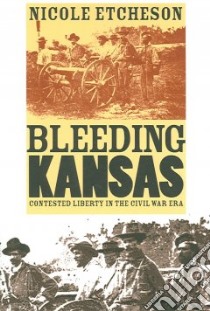 Bleeding Kansas libro in lingua di Etcheson Nicole