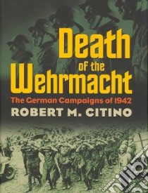 Death of the Wehrmacht libro in lingua di Citino Robert M.