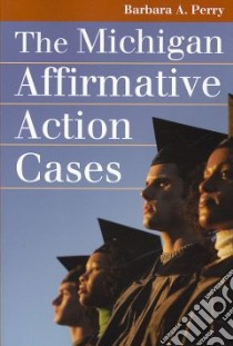 The Michigan Affirmative Action Cases libro in lingua di Perry Barbara A.