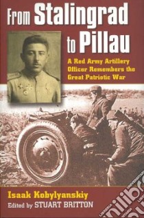 From Stalingrad to Pillau libro in lingua di Kobylyanskiy Isaak, Britton Stuart (EDT)