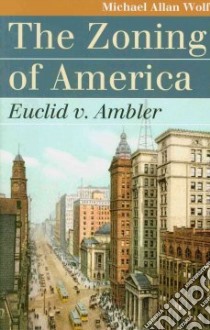 The Zoning of America libro in lingua di Wolf Michael Allan