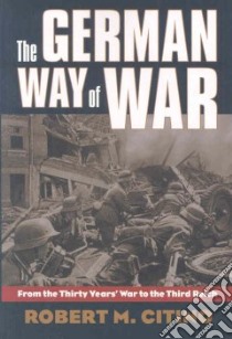 The German Way of War libro in lingua di Citino Robert M.