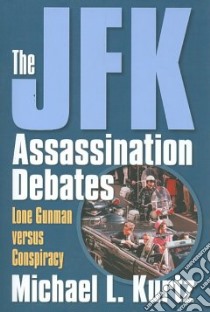 The JFK Assassination Debates libro in lingua di Kurtz Michael L.