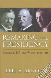 Remaking the Presidency libro in lingua di Arnold Peri E.