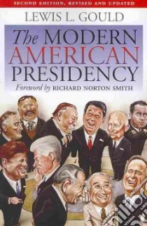 The Modern American Presidency libro in lingua di Gould Lewis L., Smith Richard Norton (FRW)