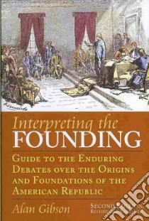 Interpreting the Founding libro in lingua di Gibson Alan Ray