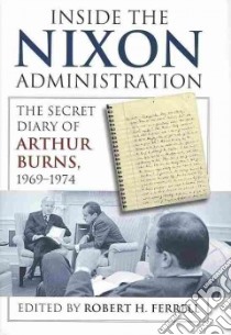 Inside the Nixon Administration libro in lingua di Burns Arthur F., Ferrell Robert H. (EDT)