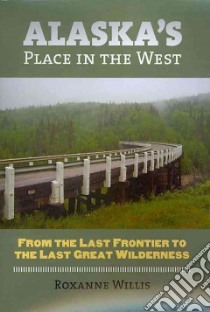 Alaska's Place in the West libro in lingua di Willis Roxanne