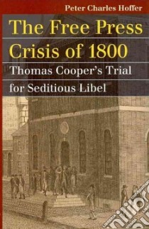 The Free Press Crisis of 1800 libro in lingua di Hoffer Peter Charles