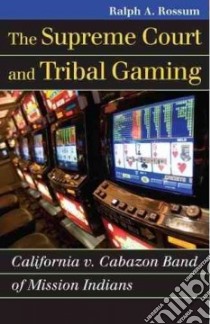 The Supreme Court and Tribal Gaming libro in lingua di Rossum Ralph A.