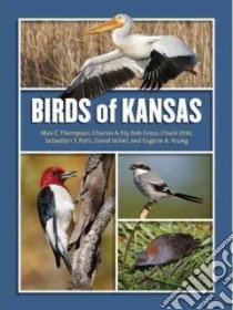 Birds of Kansas libro in lingua di Thompson Max C., Ely Charles A., Gress Bob, Otte Chuck, Patti Sebastian T., Seibel David E., Young Eugene A.