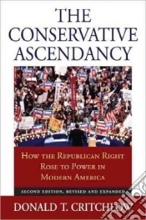 The Conservative Ascendancy libro in lingua di Critchlow Donald T.
