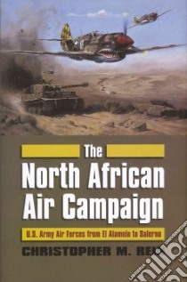 The North African Air Campaign libro in lingua di Rein Christopher M.