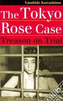 The Tokyo Rose Case libro in lingua di Kawashima Yasuhide