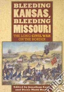 Bleeding Kansas, Bleeding Missouri libro in lingua di Earle Jonathan (EDT), Burke Diane Mutti (EDT)